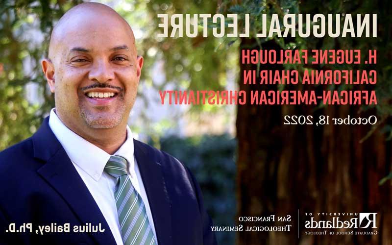 Event details that say Inaugural Lecture of the H. Eugene Farlough California Chair in African-American Christianity, October 18, 2022 next to image of Julius Bailey outdoors smiling